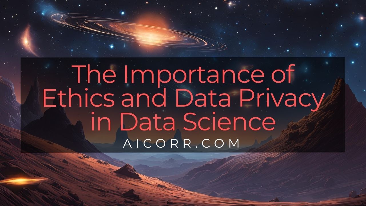 The Importance of Ethics and Data Privacy in Data Science